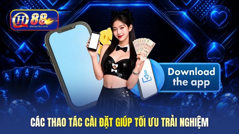 Các thao tác cài đặt giúp tối ưu trải nghiệm