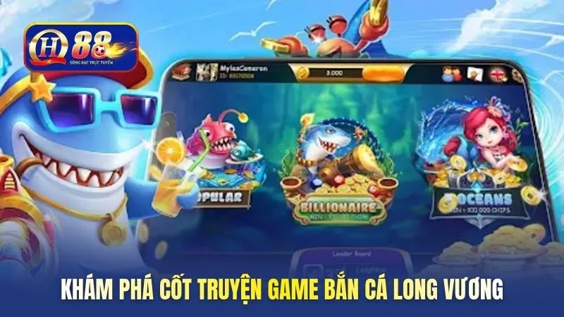 Khám phá cốt truyện game bắn cá long vương