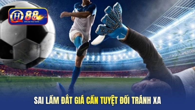 Sai lầm đắt giá cần tuyệt đối tránh xa