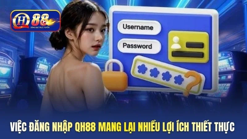 Việc đăng nhập QH88 mang lại nhiều lợi ích thiết thực 